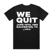 We Quit - Limited Tee